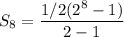 S_8=\dfrac{1/2(2^8-1)}{2-1}