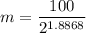 m =  \dfrac{100}{2^{1.8868}}