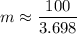 m \approx \dfrac{100}{3.698}