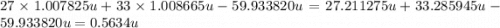 27\times 1.007825 u + 33 \times 1.008665 u -59.933820 u =27.211275u+33.285945u-59.933820u=0.5634u