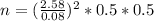 n=(\frac{2.58}{0.08})^2*0.5*0.5