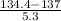 \frac{134.4 - 137}{5.3}