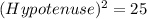 (Hypotenuse)^{2}=25