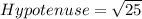 Hypotenuse=\sqrt{25}