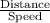 \frac{\text{Distance}}{\text{Speed}}