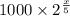 1000 \times 2^{\frac{x}{5}}