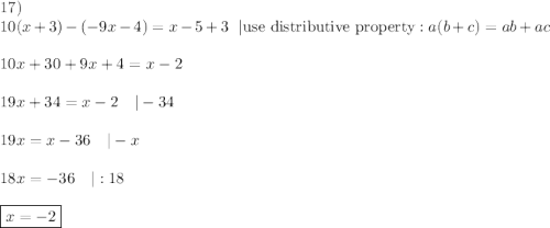 17)\\10(x+3)-(-9x-4)=x-5+3\ \ |\text{use distributive property}: a(b+c)=ab+ac\\\\10x+30+9x+4=x-2\\\\19x+34=x-2\ \ \ |-34\\\\19x=x-36\ \ \ |-x\\\\18x=-36\ \ \ |:18\\\\\boxed{x=-2}