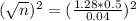 (\sqrt{n})^{2} = (\frac{1.28*0.5}{0.04})^{2}