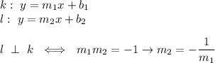 k:\ y=m_1x+b_1\\l:\ y=m_2x+b_2\\\\l\ \perp\ k\ \iff\ m_1m_2=-1\to m_2=-\dfrac{1}{m_1}