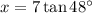 x = 7 \tan 48^\circ