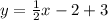 y = \frac{1}{2}x - 2 + 3