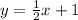 y = \frac{1}{2}x + 1