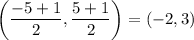 \left( \dfrac{-5 +1}{2}, \dfrac{5+1}{2} \right) = (-2,3)