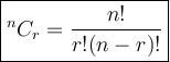 \large {\boxed {^nC_r = \frac{n!}{r! (n - r)!} } }