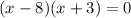 (x-8)(x+3) = 0