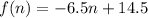 f(n) = -6.5n + 14.5