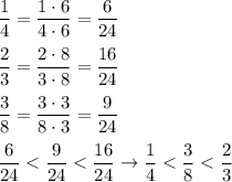 \dfrac{1}{4}=\dfrac{1\cdot6}{4\cdot6}=\dfrac{6}{24}\\\\\dfrac{2}{3}=\dfrac{2\cdot8}{3\cdot8}=\dfrac{16}{24}\\\\\dfrac{3}{8}=\dfrac{3\cdot3}{8\cdot3}=\dfrac{9}{24}\\\\\dfrac{6}{24} < \dfrac{9}{24} < \dfrac{16}{24}\to\dfrac{1}{4} < \dfrac{3}{8} < \dfrac{2}{3}