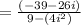 =\frac{(-39-26i)}{9-(4i^2)}