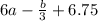 6a-\frac{b}{3}+6.75