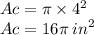 Ac = \pi \times  {4}^{2} \\ Ac = 16\pi \:  {in}^{2}