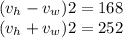 (v_h-v_w)2=168\\ (v_h+v_w)2=252\\