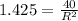 1.425 = \frac{40}{R^2}