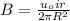 B = \frac{u_o i r}{2 \pi R^2}