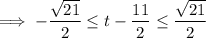 \implies-\dfrac{\sqrt{21}}2\le t-\dfrac{11}2\le\dfrac{\sqrt{21}}2