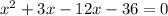 x^2+3x-12x-36=0