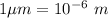 1\mu m=10^{-6}\ m