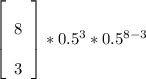 \left[\begin{array}{c}&8\\&3\end{array}\right] * 0.5^{3}  * 0.5^{8 - 3}