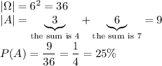 |\Omega|=6^2=36\\ |A|=\underbrace{3}_{\text{the sum is 4}}+\underbrace{6}_{\text{the sum is 7}}=9\\\\ P(A)=\dfrac{9}{36}=\dfrac{1}{4}=25\%