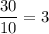 \dfrac{30}{10}=3