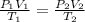 \frac{P_{1}V_{1}}{T_{1}} =  \frac{P_{2}V_{2}}{T_{2}}