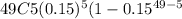 49C5 (0.15)^{5} (1-0.15^{49-5}