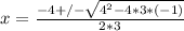 x=\frac{-4+/-\sqrt{4^2-4*3*(-1)}}{2*3}