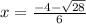 x=\frac{-4-\sqrt{28}}{6}