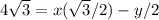 4 \sqrt{3} = x (\sqrt{3}/2) - y/2