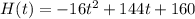 H(t) = -16t^2 + 144t + 160