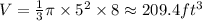 V=\frac{1}{3}\pi \times 5^{2}\times8\approx209.4 ft^{3}