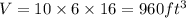 V=10\times6\times 16=960 ft^{3}