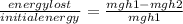 \frac{energy lost}{initial energy}=\frac{mgh1 - mgh2}{mgh1}