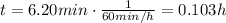 t=6.20 min \cdot \frac{1}{60 min/h}=0.103 h