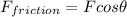 F_{friction} = Fcos\theta