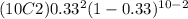 (10C2) 0.33^{2}  (1-0.33)^{10-2}