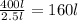 \frac{400l}{2.5l}  =  160l