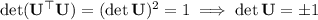 \det(\mathbf U^\top\mathbf U)=(\det\mathbf U)^2=1\implies\det\mathbf U=\pm1