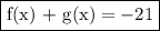 \boxed{\text{f(x) + g(x)} = - 21}