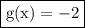 \boxed{\text{g(x)} = - 2}