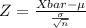 Z = \frac{Xbar - \mu }{\frac{\sigma }{\sqrt{n}}}